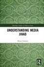 "Understanding Media Jihad" von Miron Lakomy, Teil von "Routledge Studies in Political Islam". Grünes, gemustertes Cover.