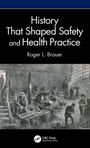 Roger L. Brauer: History That Shaped Safety and Health Practice, Buch