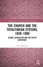 Pawel Skibinski: The Church and the Totalitarian Systems, 1939-1989, Buch