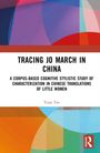 "Tracing Jo March in China: A corpus-based cognitive stylistic study of characterization in Chinese translations of Little Women" von Yuan Tao. Bunte geometrische Formen oben und unten.