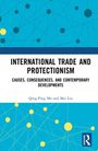 „INTERNATIONAL TRADE AND PROTECTIONISM: Causes, Consequences, and Contemporary Developments“ von Qing-Ping Ma und Mei Liu.