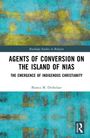 Bianca M. Dinkelaar: Agents of Conversion on the Island of Nias, Buch