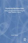 „Nurturing Resilient Kids: Using Strength-Based Parenting To Help Children Thrive“ von Steven Baron. Blaues Cover.