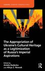 The Appropriation of Ukraine's Cultural Heritage as a Legitimization of Russia's Imperial Aspirations, Buch