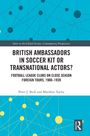 "BRITISH AMBASSADORS IN SOCCER KIT OR TRANSNATIONAL ACTORS?" steht in großen Buchstaben auf weißem Hintergrund.