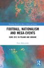 Piotr Malczynski: Football, Nationalism and Mega-Events, Buch