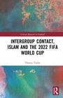 Thomas Taylor: Intergroup Contact, Islam and the 2022 FIFA World Cup, Buch