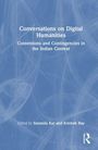 „Conversations on Digital Humanities: Contentions and Contingencies in the Indian Context“ von Sunanda Kar und Avishek Ray.
