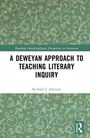Richard James Johnson: A Deweyan Approach to Teaching Literary Inquiry, Buch