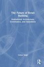 Blauer Hintergrund, weißer Text: "The Future of Retail Banking: Institutional Architecture, Governance, and Operations" von Gulzar Singh.