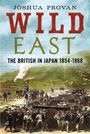 Text: "Joshua Provan, Wild East, The British in Japan 1854-1868." Eine historische Szene mit britischen Soldaten.