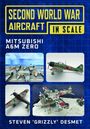 SECOND WORLD WAR AIRCRAFT IN SCALE. MITSUBISHI A6M ZERO. Vier Modelle in unterschiedlichen Szenen. Steven 'Grizzly' Desmet.