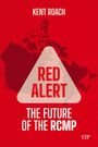 „RED ALERT: THE FUTURE OF THE RCMP“. Kent Roach. Rotes Design, Kontur von Kanada im Hintergrund.