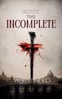 "Some seek power, others seek life. THE INCOMPLETE. W.S. Sierko." Ein blutiger Nagel durchbohrt das Bild einer Stadt.