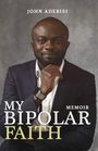 "My Bipolar Faith: Memoir" von John Adebisi. Ein Mann in Anzug mit Armbanduhr lächelt selbstbewusst.