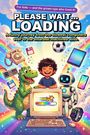 Titel: "PLEASE WAIT... LOADING". 
Ein Kind, ein Dinosaurier und ein Roboter stehen um einen alten Computer. Bunte Technik und Regenbogen.