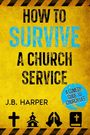 „HOW TO SURVIVE A CHURCH SERVICE. J.B. HARPER. A COMEDY GUIDE TO CHURCH LIFE.“ Gelber Hintergrund mit Symbolen.