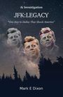 Texte: "AI Investigation", "JFK: LEGACY", "MARK E DIXON". Drei Porträts von JFK vor einem Sternenhimmel und Silhouetten von Bäumen.