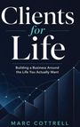 „Clients for Life“, Bau eines wünschenswerten Geschäfts. Autor: Marc Cottrell. Grafik zeigt steigende Balken.