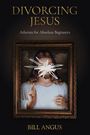 Bill Angus: Divorcing Jesus, Buch