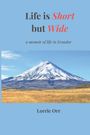 Text: "Life is Short but Wide", "a memoir of life in Ecuador", "Lorrie Orr". Ein schneebedeckter Vulkan in einer weiten Landschaft.