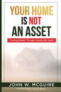 Text: "YOUR HOME IS NOT AN ASSET. Creating Wealth Through Liquidity, Not Equity. JOHN W. MCGUIRE. Building Legacy, Not Just Money." 
Ein Haus im Nebel.
