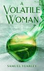 Samuel Yearley: A Volatile Woman, Buch