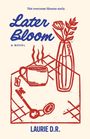 "Later Bloom: A Novel" von Laurie D.R. Oben: "Not everyone blooms early." Illustration: Vase mit Blumen, dampfende Tasse.