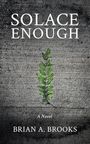 Brian A Brooks: Solace Enough, Buch