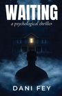 „WAITING“ und „a psychological thriller“ oben, „DANI FEY“ unten. Silhouette vor beleuchtetem Haus in nebliger Dunkelheit.