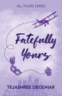 "Fatefully Yours" in lila Schrift, oben "ALL YOURS SERIES", unten "TEJASHREE DEODHAR". Illustration mit Flugzeug, Maske, Cupcake.