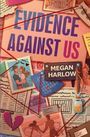 Megan Harlow: Evidence Against Us, Buch