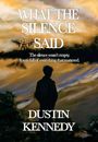 Dustin A Kennedy: What the Silence Said, Buch