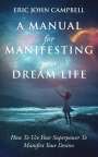 Eric John Campbell: A Manual For Manifesting Your Dream Life, Buch