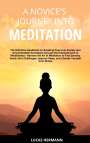 Lucas Hermann: A Novice's Journey into Meditation: The Definitive Handbook for Breaking Free from Anxiety and Uncomfortable Sensations through the Empowerment of Min, Buch