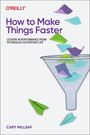 Cary Millsap: How To Make Things Faster, Buch