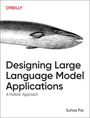 Suhas Pai: Designing Large Language Model Applications, Buch