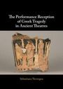 Sebastiana Nervegna: The Performance Reception of Greek Tragedy in Ancient Theatres, Buch