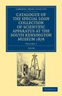 Anon: Catalogue of the Special Loan Collection of Scientific Apparatus at the South Kensington Museum 1876 - Volume 1, Buch
