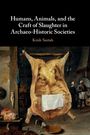 Krish Seetah: Humans, Animals, and the Craft of Slaughter in Archaeo-Historic Societies, Buch