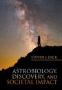 Steven J. Dick: Astrobiology, Discovery, and Societal Impact, Buch