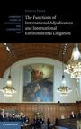 Joshua Paine: The Functions of International Adjudication and International Environmental Litigation, Buch