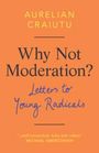 Aurelian Craiutu (Indiana University): Why Not Moderation?, Buch