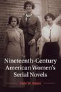 Dale M Bauer: Nineteenth-Century American Women's Serial Novels, Buch
