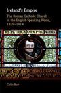 "Ireland's Empire: The Roman Catholic Church in the English-Speaking World, 1829-1914" von Colin Barr. Glasfensterdesign.