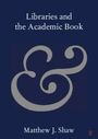 Matthew J Shaw: Libraries and the Academic Book, Buch