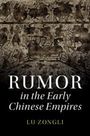Zongli Lu: Rumor in the Early Chinese Empires, Buch