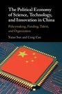 Cong Cao: The Political Economy of Science, Technology, and Innovation in China, Buch