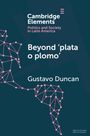 Gustavo Duncan: Beyond 'Plata O Plomo': Drugs and State Reconfiguration in Colombia, Buch