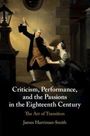 James Harriman-Smith: Criticism, Performance, and the Passions in the Eighteenth Century, Buch